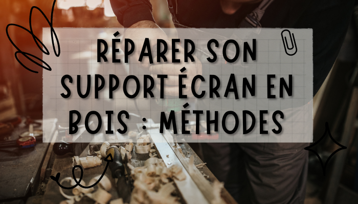Comment réparer son support écran en bois ? Quelles sont les méthodes, quels produits acheter ?