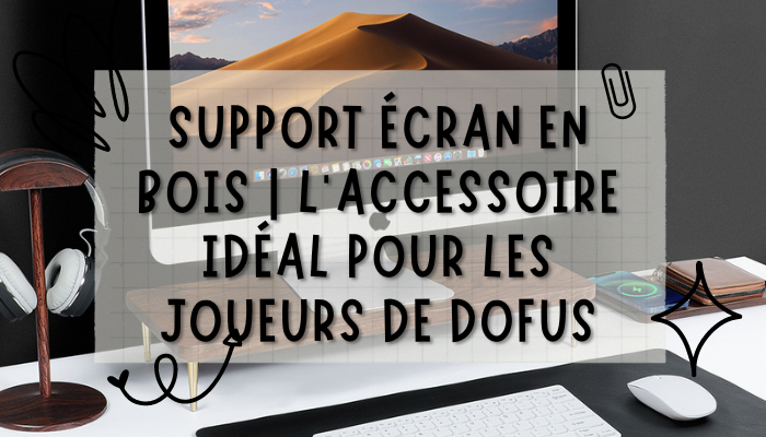 Vous jouer à Dofus ? Pas besoin d'être un Sadida pour avoir un support écran en bois