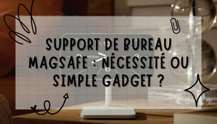 Support de Bureau MagSafe : Investissement Nécessaire ou Gadget Superflu ?