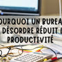 Le Désordre du Bureau : Ennemi de la Productivité